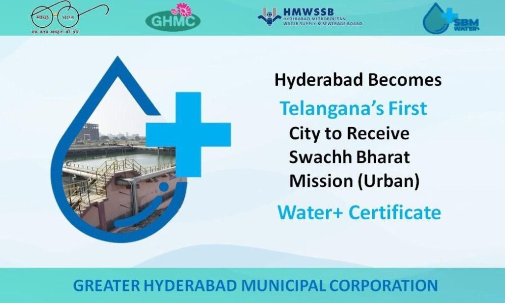  Hyderabad gets ‘Water Plus’ status under Swachh Bharat mission